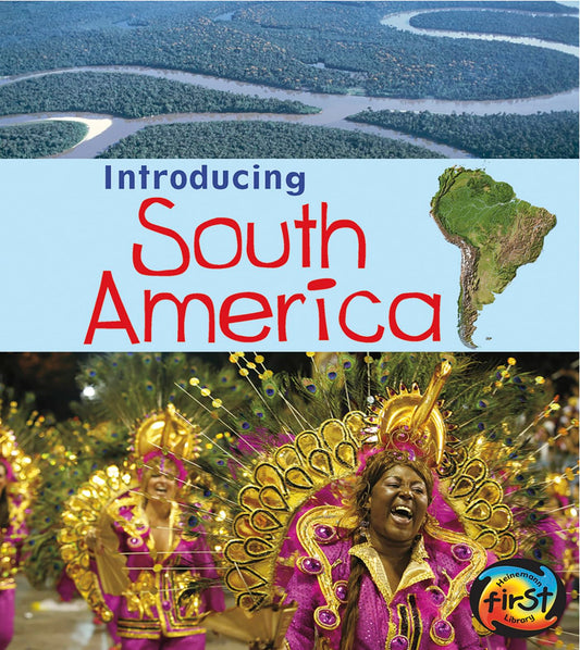 Introducing South America (Heinemann First Library: Introducing Continents)