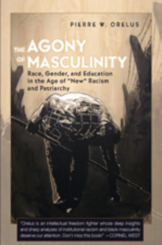 The Agony of Masculinity: Race, Gender, and Education in the Age of «New» Racism and Patriarchy (Counterpoints) - 6390