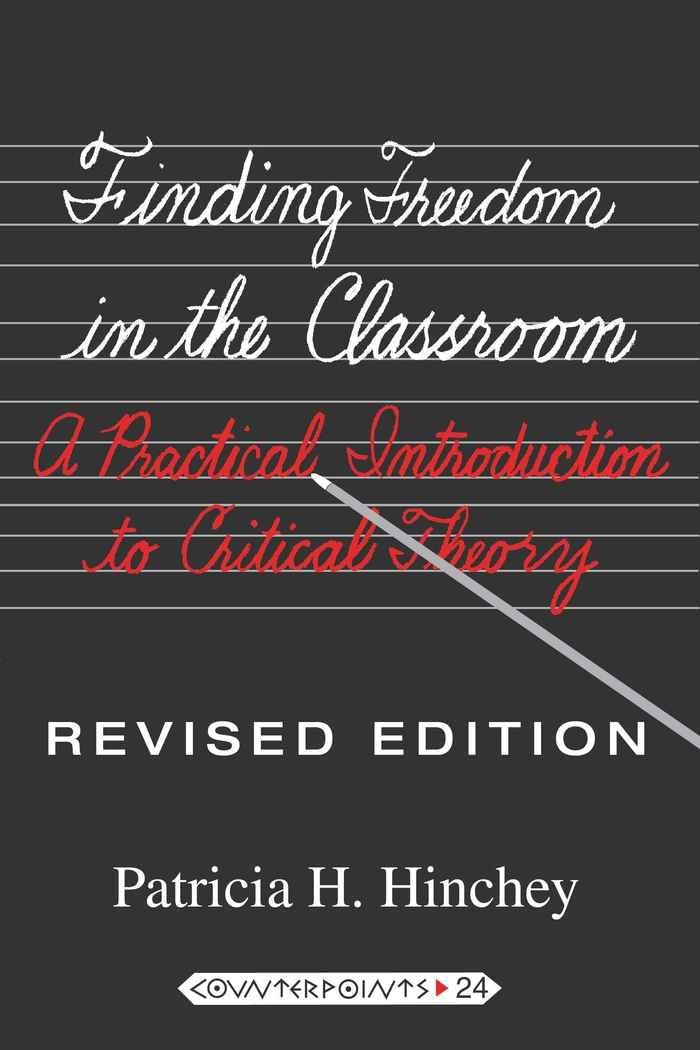 Finding Freedom in the Classroom: A Practical Introduction to Critical Theory (Counterpoints)