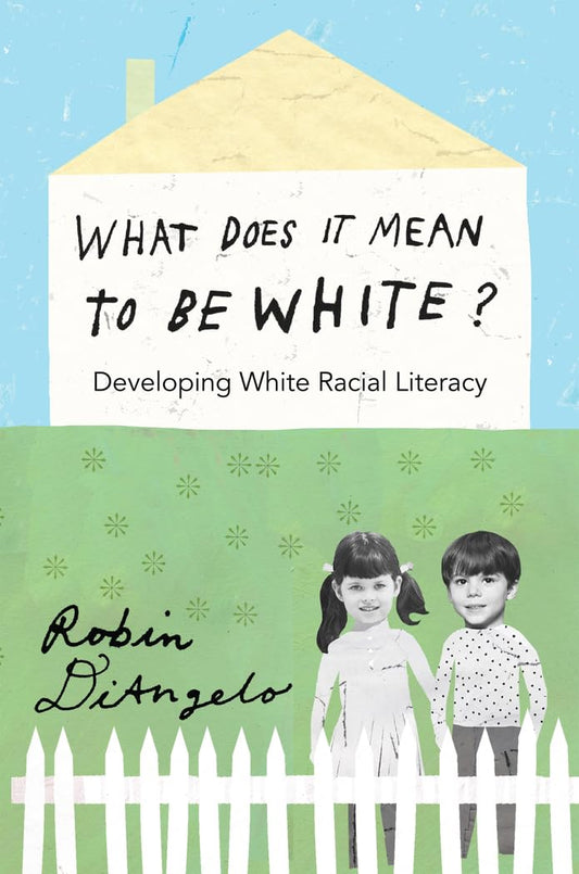 What Does It Mean to Be White?: Developing White Racial Literacy (Counterpoints)