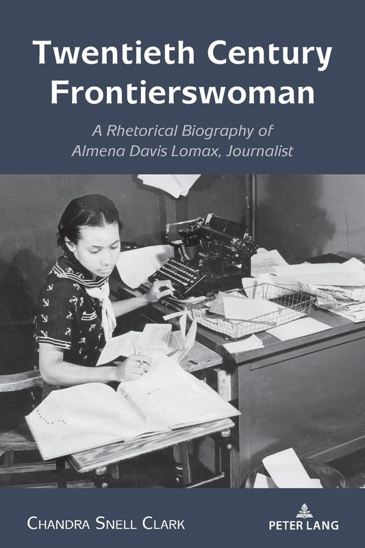 Twentieth Century Frontierswoman: A Rhetorical Biography of Almena Davis Lomax, Journalist (Studies in Communication, Culture, Race, and Religion) - 1912