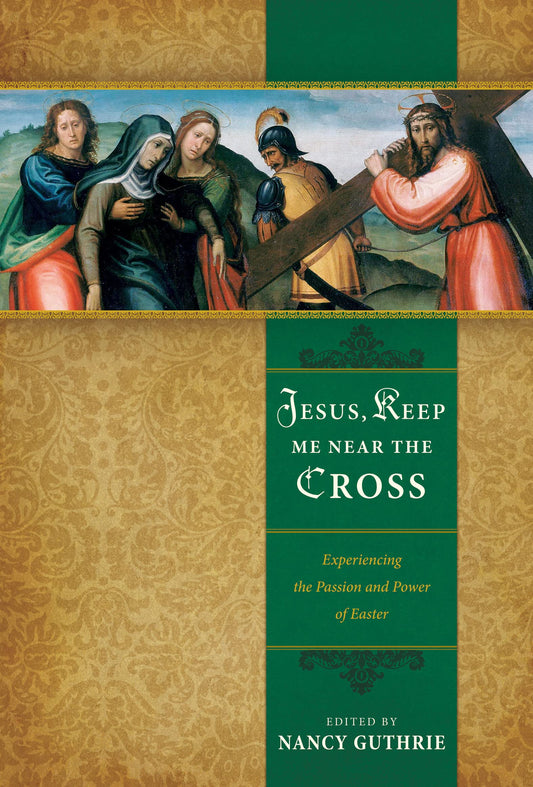 Jesus, Keep Me Near the Cross: Experiencing the Passion and Power of Easter - 3229