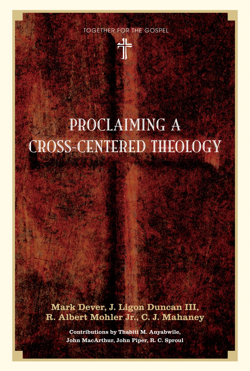 Proclaiming a Cross-Centered Theology (Together for the Gospel)