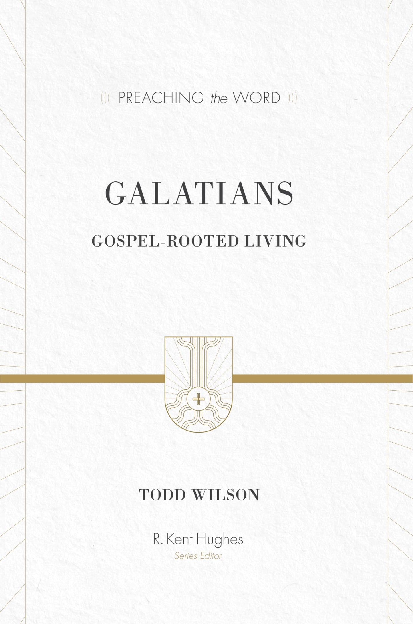 Galatians: Gospel-Rooted Living (Preaching the Word Commentary): Gospel-Rooted Living