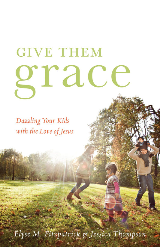Give Them Grace: Dazzling Your Kids with the Love of Jesus - 5858