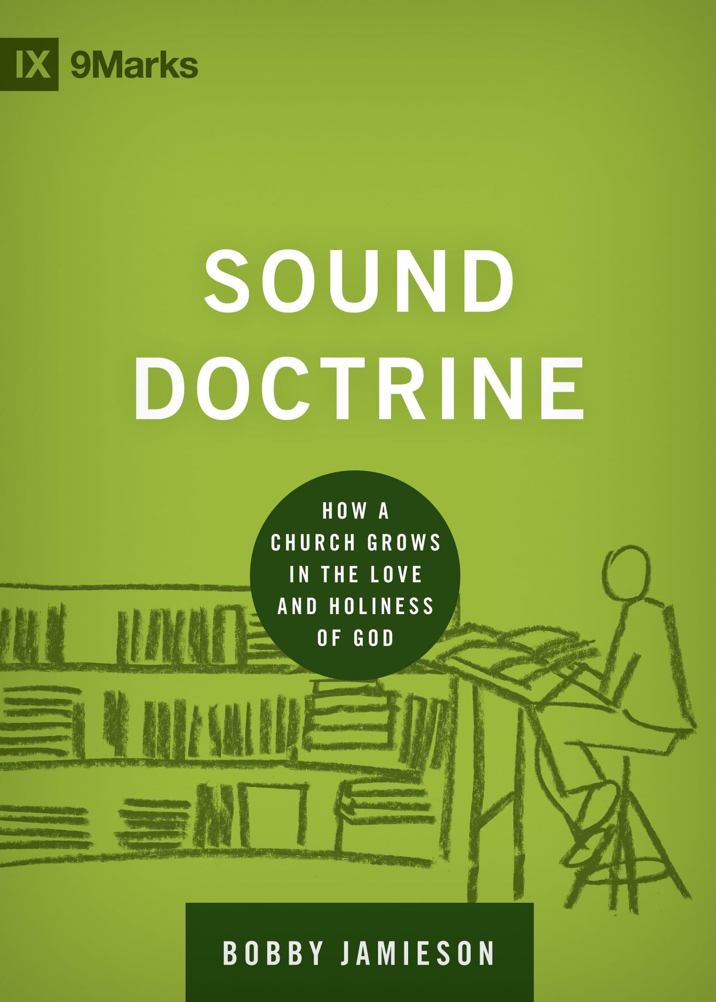Sound Doctrine: How a Church Grows in the Love and Holiness of God (Building Healthy Churches) - 6136