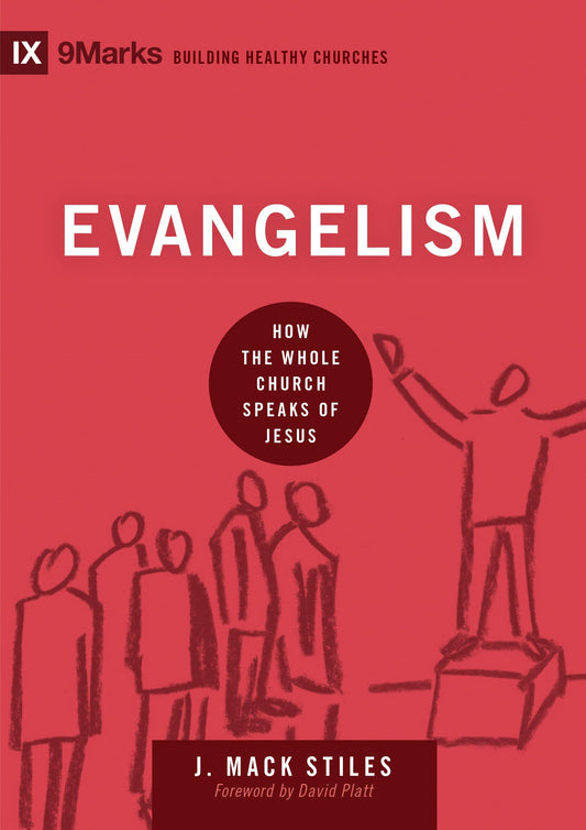 Evangelism: How the Whole Church Speaks of Jesus (Building Healthy Churches) - 993