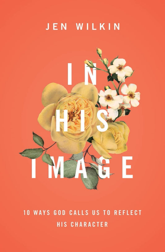 In His Image: 10 Ways God Calls Us to Reflect His Character - 7661