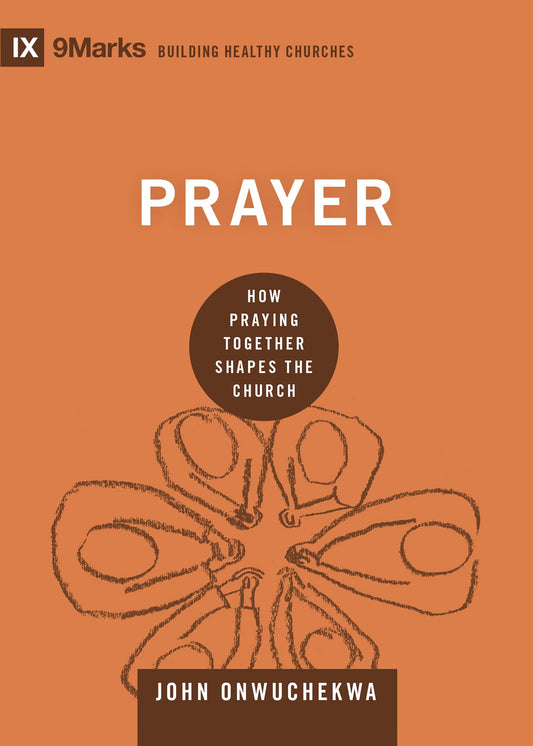 Prayer: How Praying Together Shapes the Church (Building Healthy Churches)