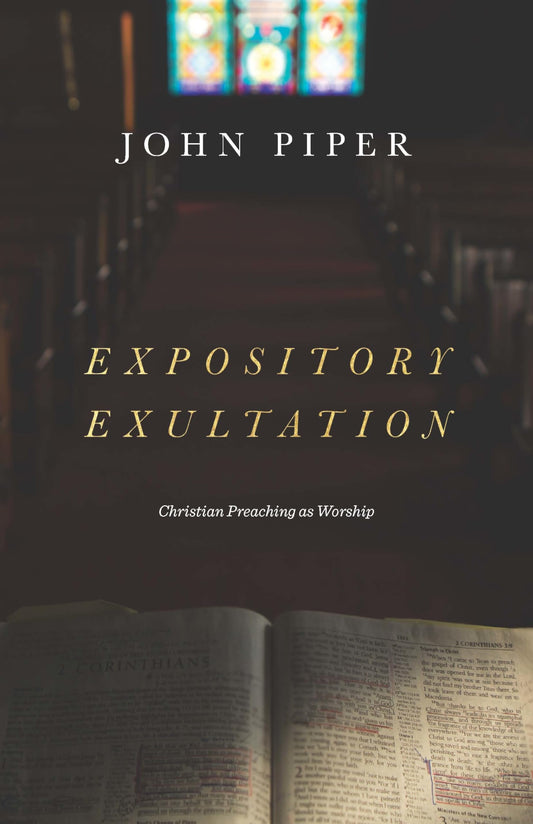 Expository Exultation: Christian Preaching as Worship - 1869