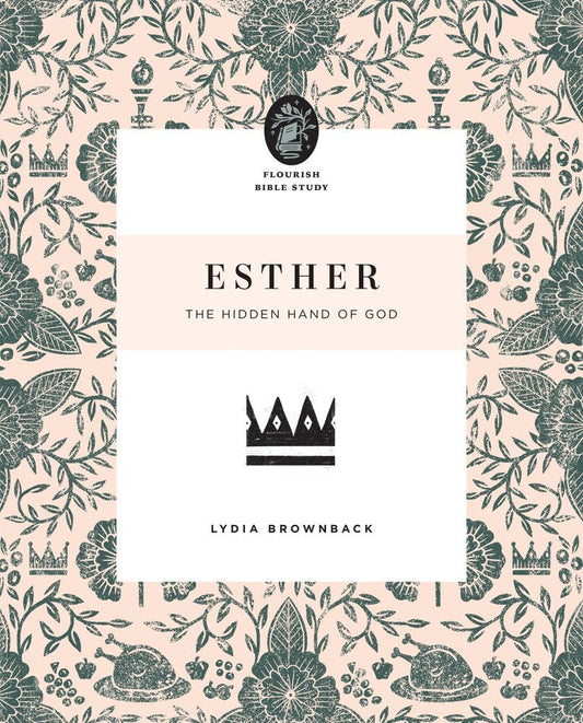 Esther: The Hidden Hand of God (Flourish Bible Study) - 1019