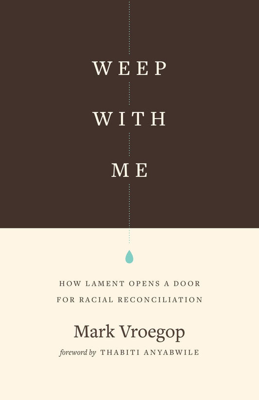 Weep with Me: How Lament Opens a Door for Racial Reconciliation