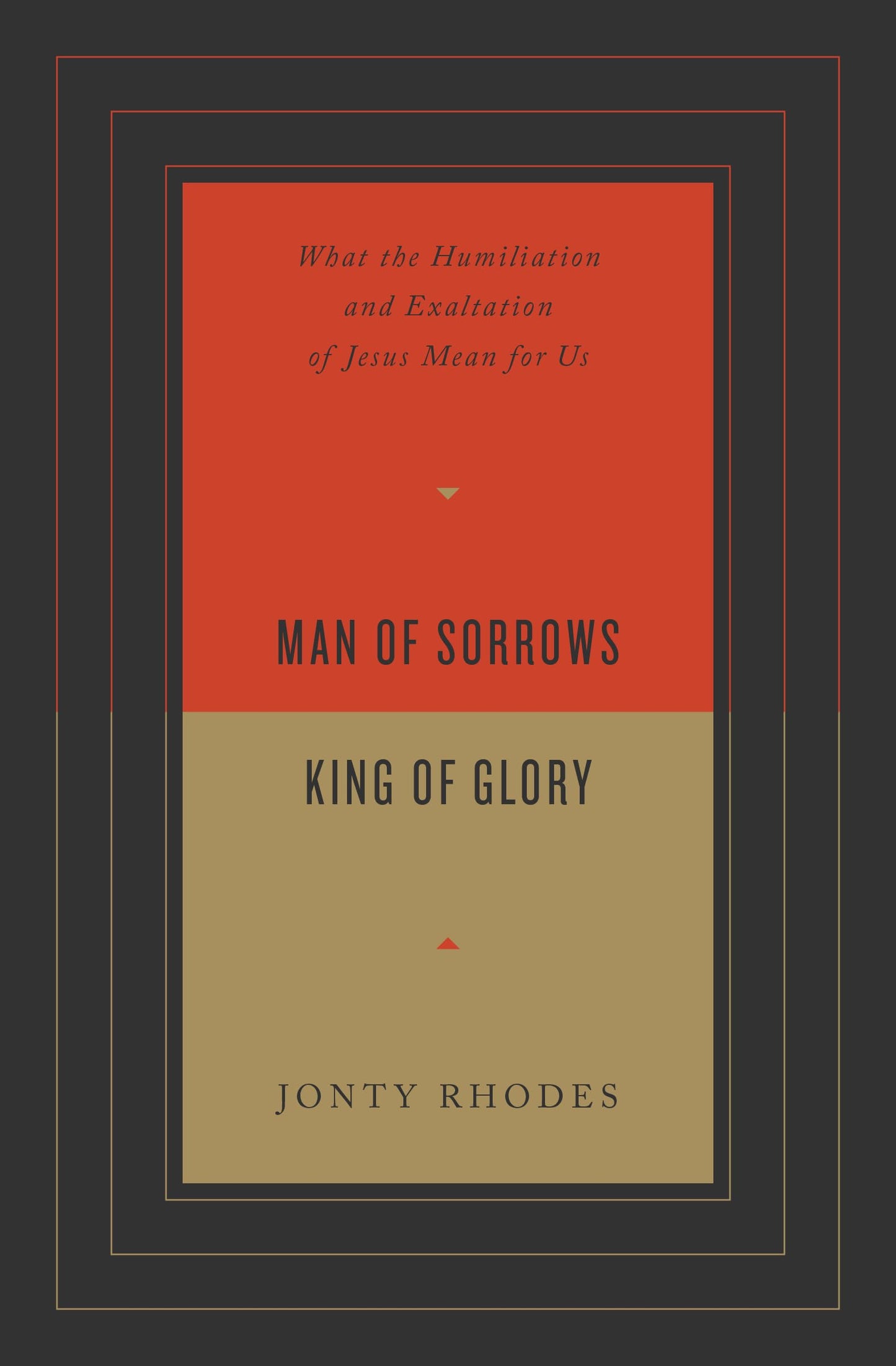 Man of Sorrows, King of Glory: What the Humiliation and Exaltation of Jesus Mean for Us - 2447