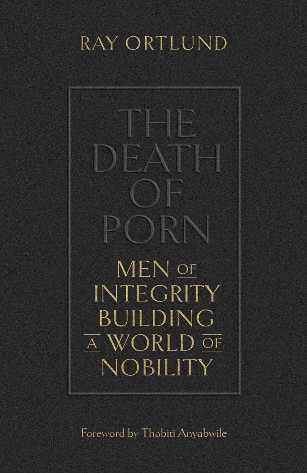 The Death of Porn: Men of Integrity Building a World of Nobility