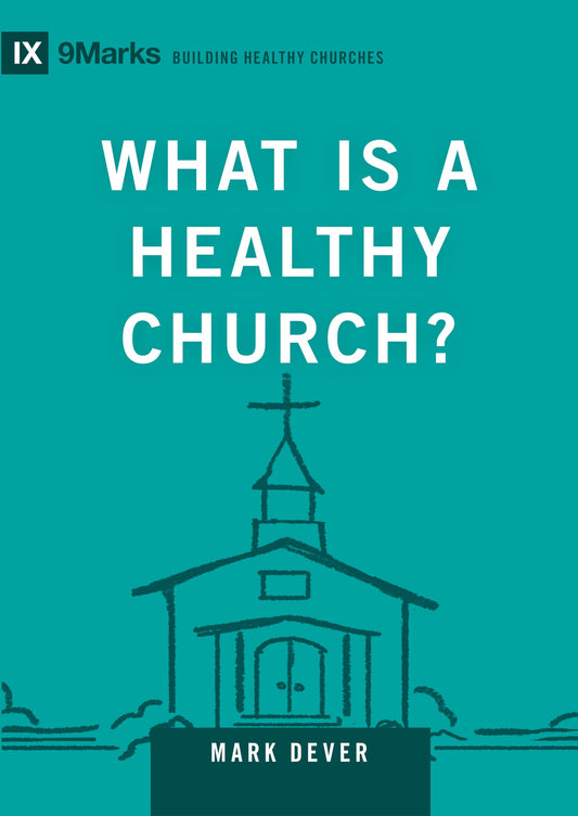 What Is a Healthy Church? (Volume 9Marks) (Building Healthy Churches, 9Marks)
