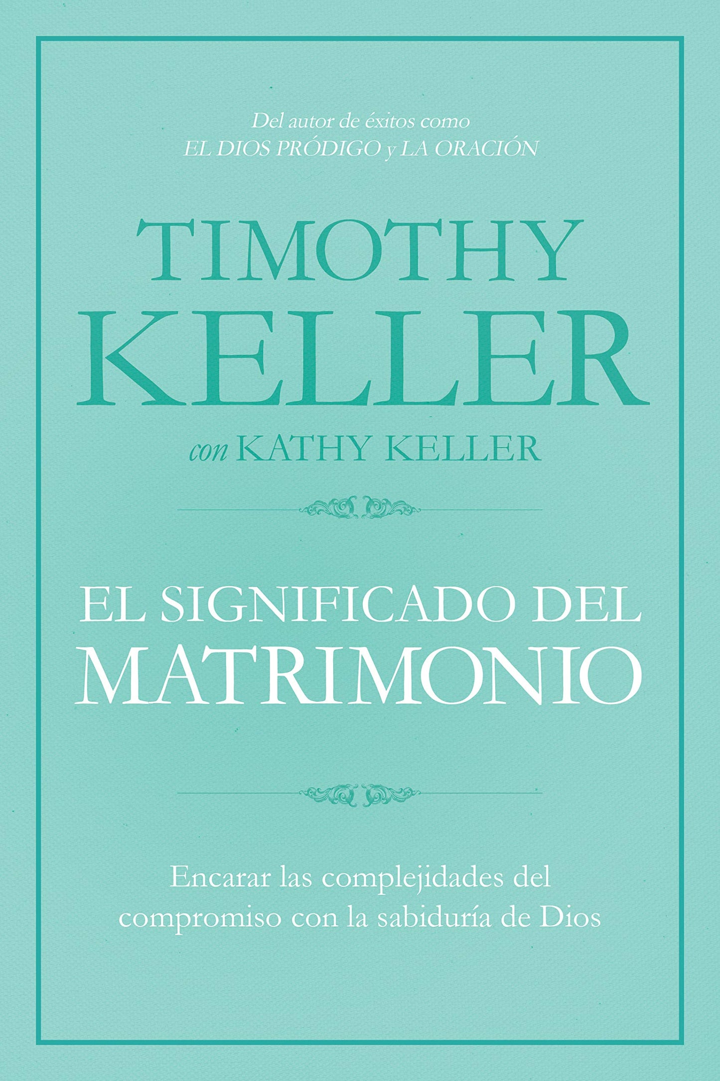 El significado del matrimonio: Cómo enfrentar las dificultades del compromiso con la sabiduría de Dios | The Meaning of Marriage: Facing the ... with the Wisdom of God (Spanish Edition)