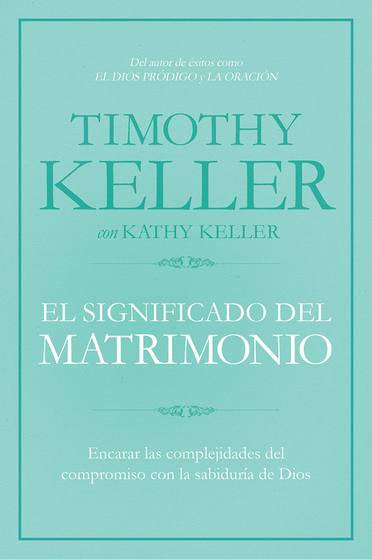 El significado del matrimonio: Cómo enfrentar las dificultades del compromiso con la sabiduría de Dios | The Meaning of Marriage: Facing the ... with the Wisdom of God (Spanish Edition)