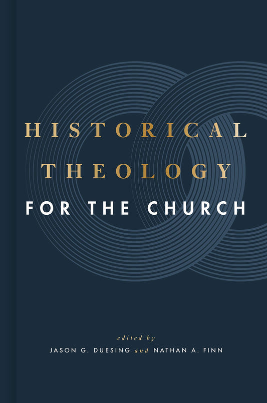 Historical Theology for the Church - 7293