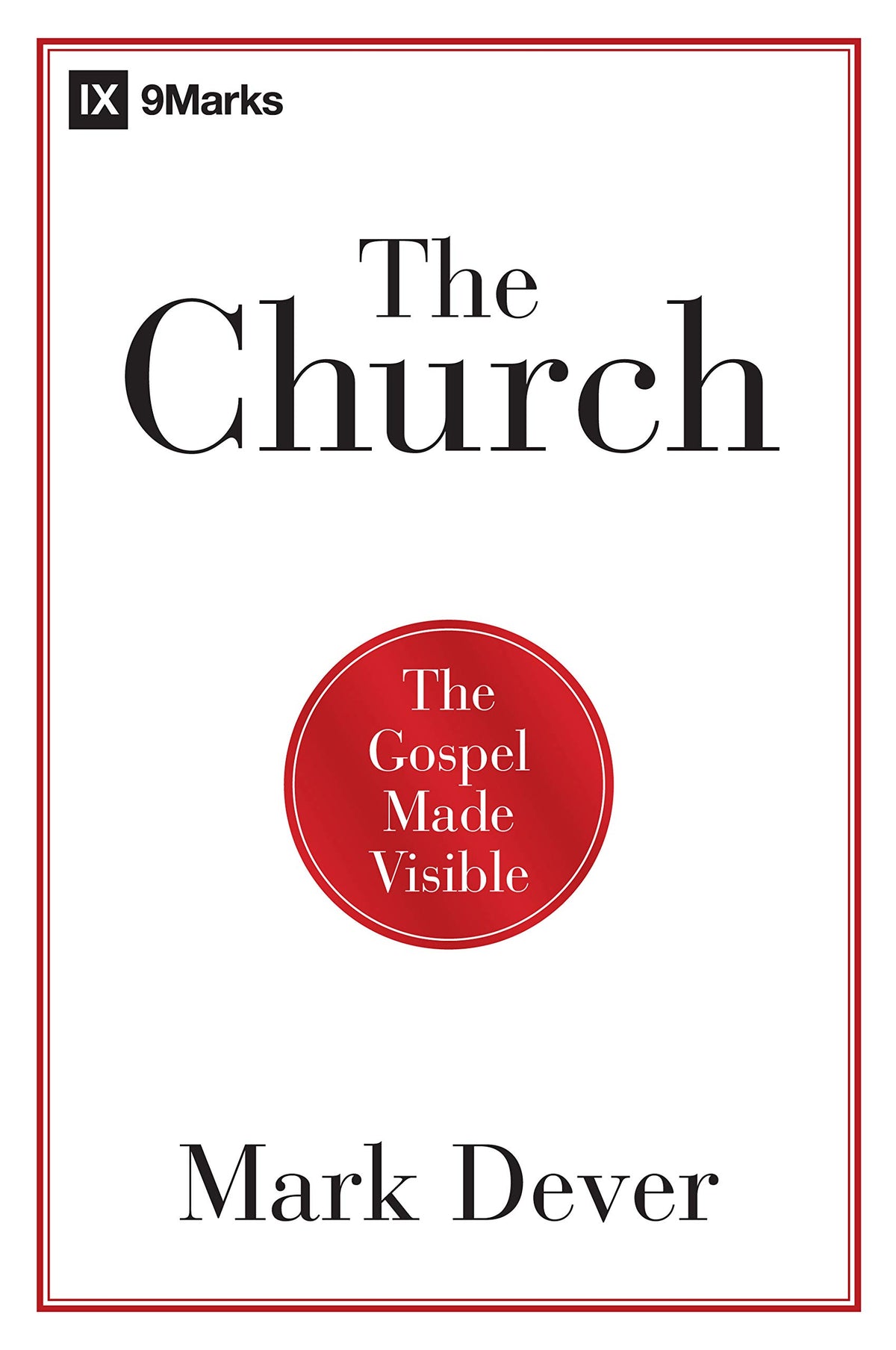 The Church: The Gospel Made Visible (9Marks)