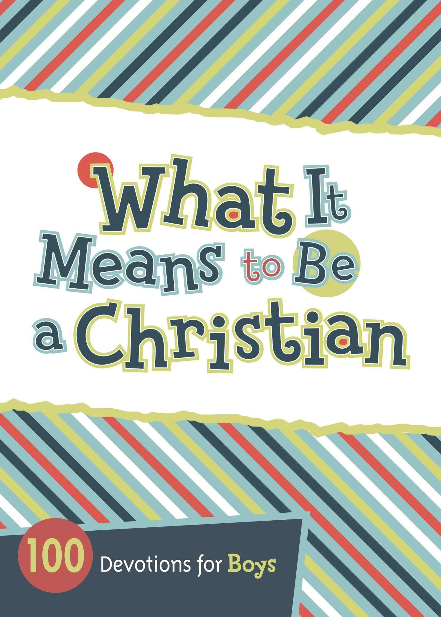 What It Means to Be a Christian: 100 Devotions for Boys