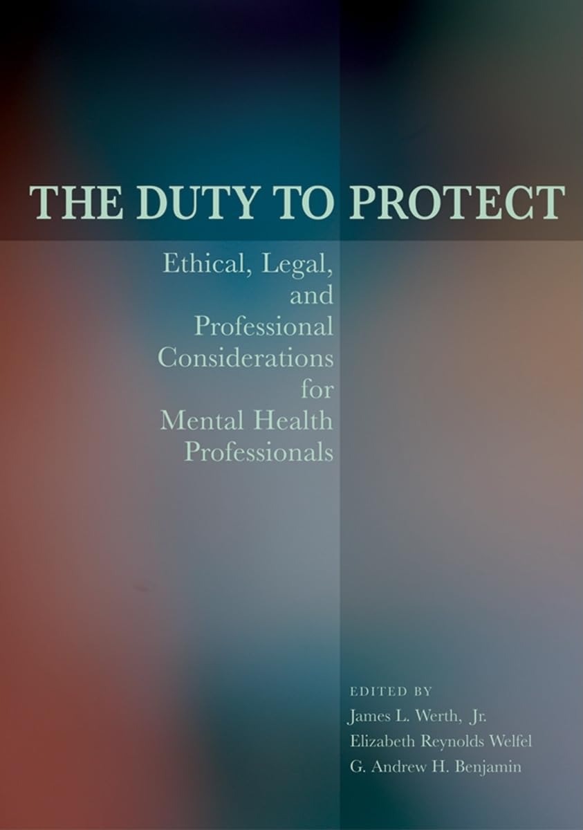 The Duty to Protect: Ethical, Legal, and Professional Considerations for Mental Health Professionals