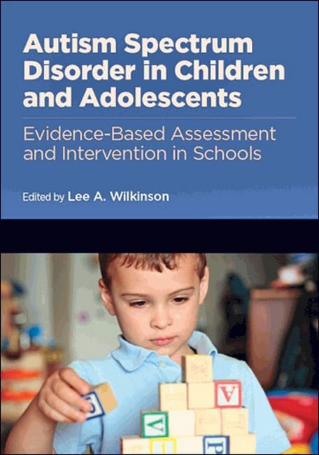 Autism Spectrum Disorder in Children and Adolescents: Evidence-Based Assessment and Intervention in Schools (Division 16: Applying Psychology in the Schools) - 5616