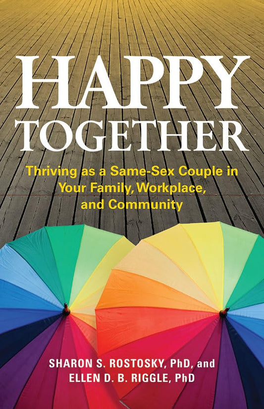 Happy Together: Thriving as a Same-Sex Couple in Your Family, Workplace, and Community (APA LifeTools Series) - 1019
