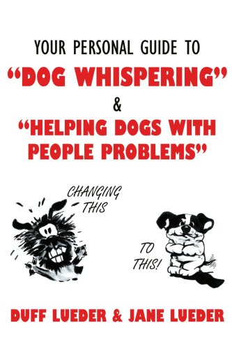 Your Personal Guide to "Dog Whispering": Helping Dogs With People Problems