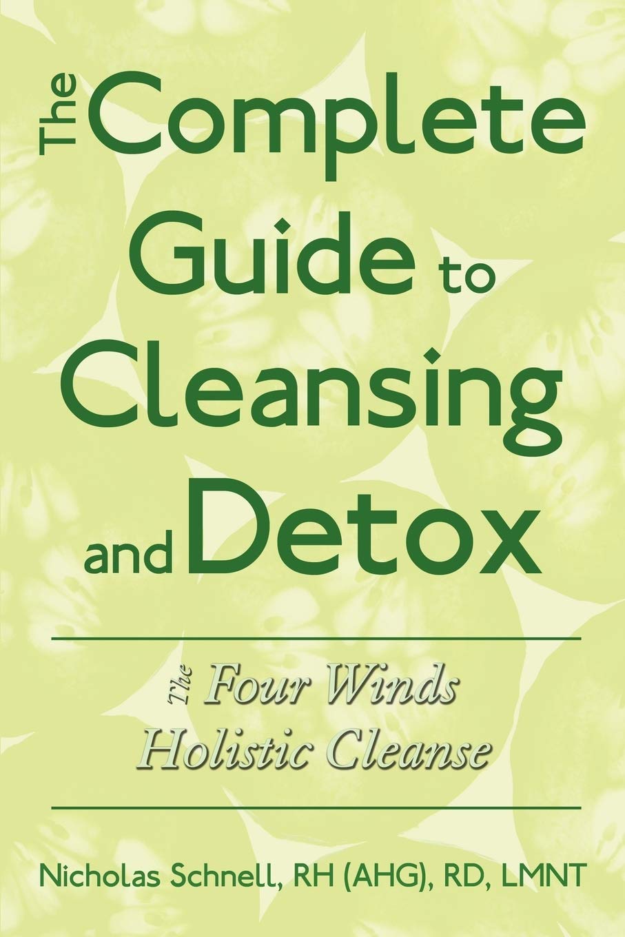 The Complete Guide To Cleansing And Detox: The Four Winds Holistic Cleanse - 2304