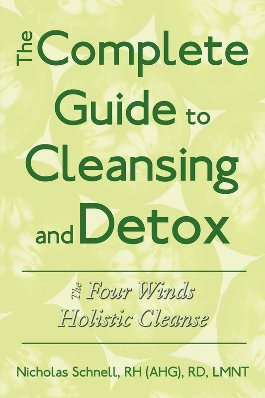 The Complete Guide To Cleansing And Detox: The Four Winds Holistic Cleanse - 2304