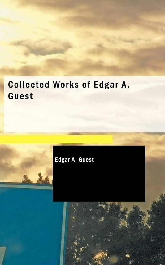 Collected Works of Edgar A. Guest - 7288