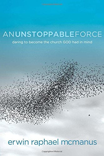 An Unstoppable Force: Daring to Become the Church God Had in Mind
