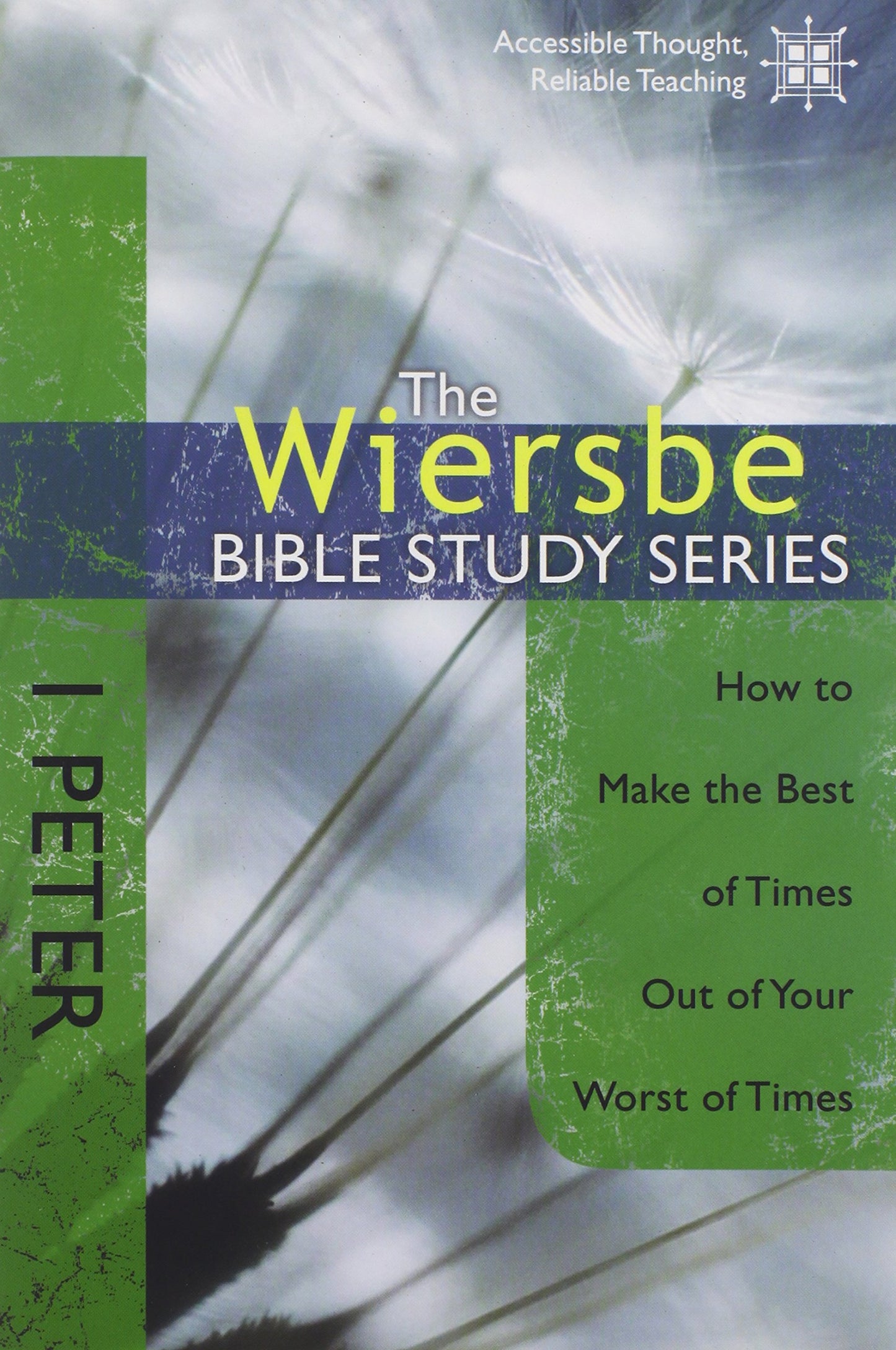 The Wiersbe Bible Study Series: 1 Peter: How to Make the Best of Times Out of Your Worst of Times