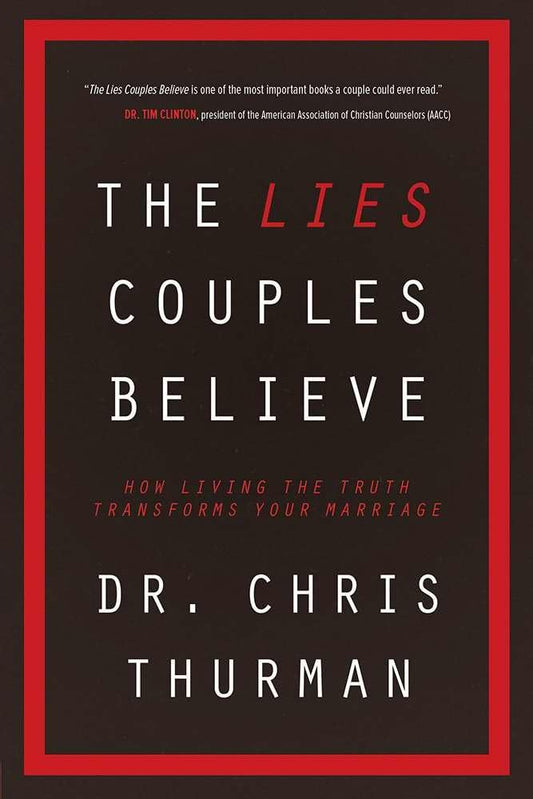 The Lies Couples Believe: How Living the Truth Transforms Your Marriage