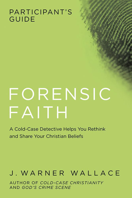 Forensic Faith Participant's Guide: A Homicide Detective Makes the Case for a More Reasonable, Evidential Christian Faith - 7877