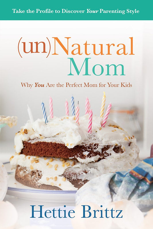 unNatural Mom: Why You Are the Perfect Mom for Your Kids - 2501