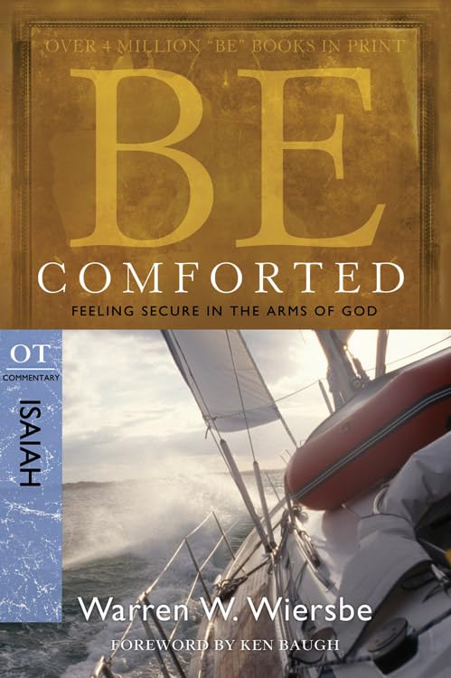 Be Comforted (Isaiah): Feeling Secure in the Arms of God (The BE Series Commentary) - 7188