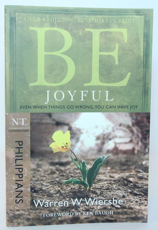 Be Joyful (Philippians): Even When Things Go Wrong, You Can Have Joy (The BE Series Commentary)