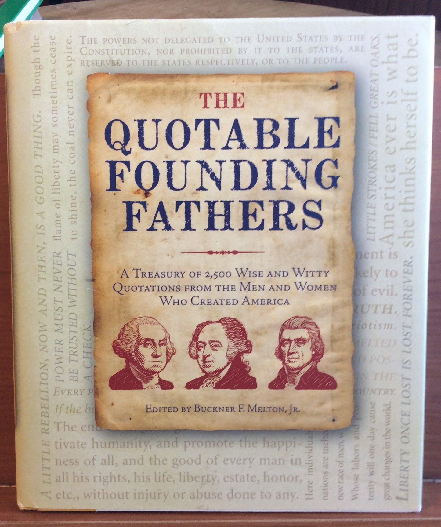 The Quotable Founding Fathers: A Treasury of 2,500 Wise and Witty Quotations From The Men and Women Who Created America