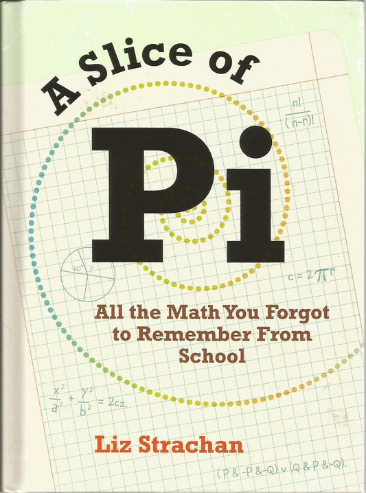 A Slice of Pi: All the Math You Forgot to Remember From School