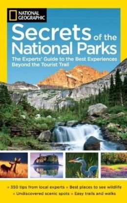 NG Secrets of the National Parks: The Experts' Guide to the Best Experiences Beyond the Tourist Trail - 1519