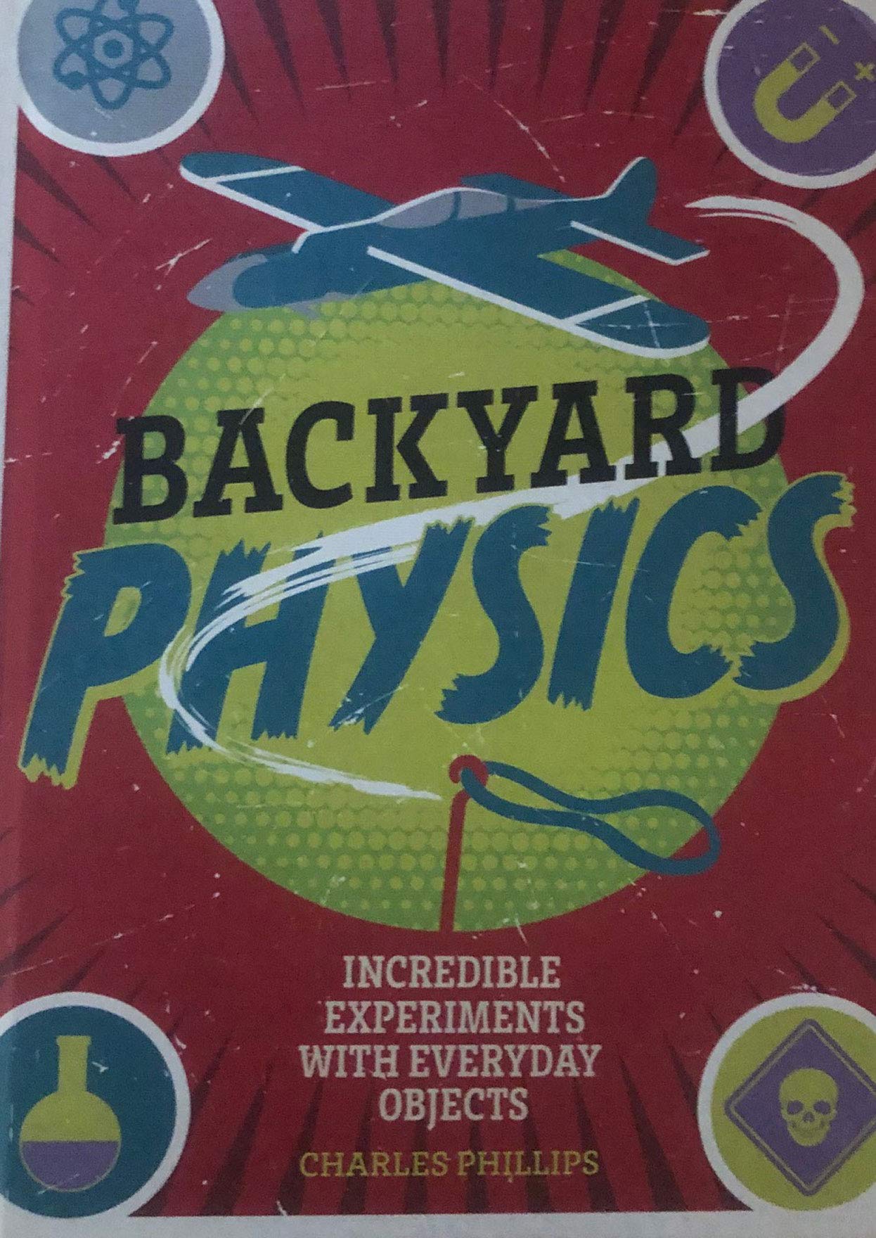 Backyard Physics - Incredible Experiments with Everyday Objects