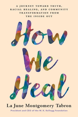 How We Heal A Journey Toward Truth, Racial Healing, and Community Transformation from the Inside Out