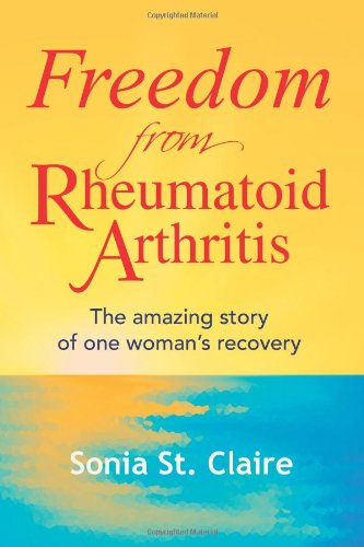 Freedom from Rheumatoid Arthritis: The Amazing Story of One Woman's Recovery