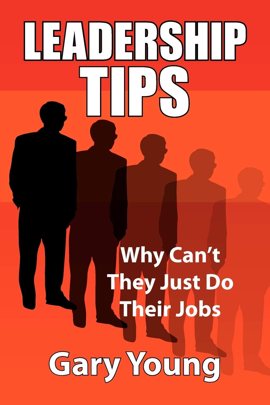 Leadership Tips: Why Can't They Just Do Their Jobs