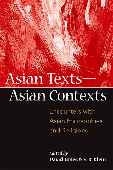 Asian Texts - Asian Contexts: Encounters With Asian Philosophies and Religions (SUNY series in Asian Studies Development)