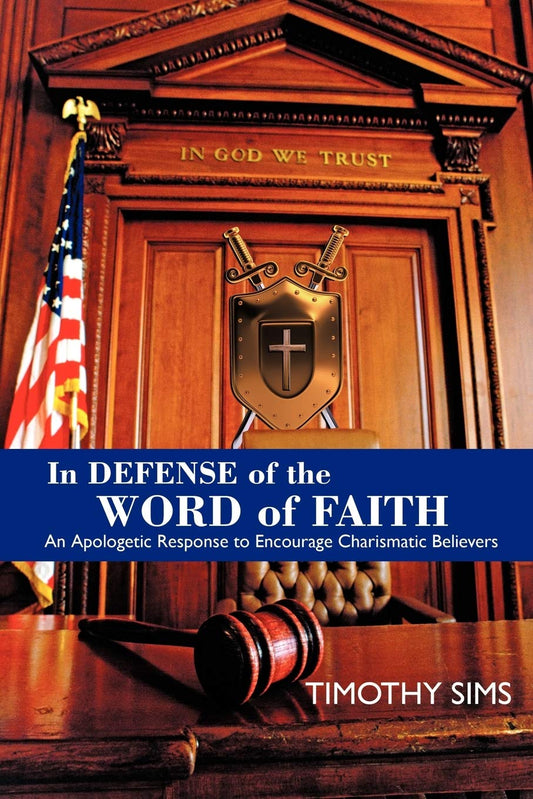 In Defense of the Word of Faith: An Apologetic Response to Encourage Charismatic Believers