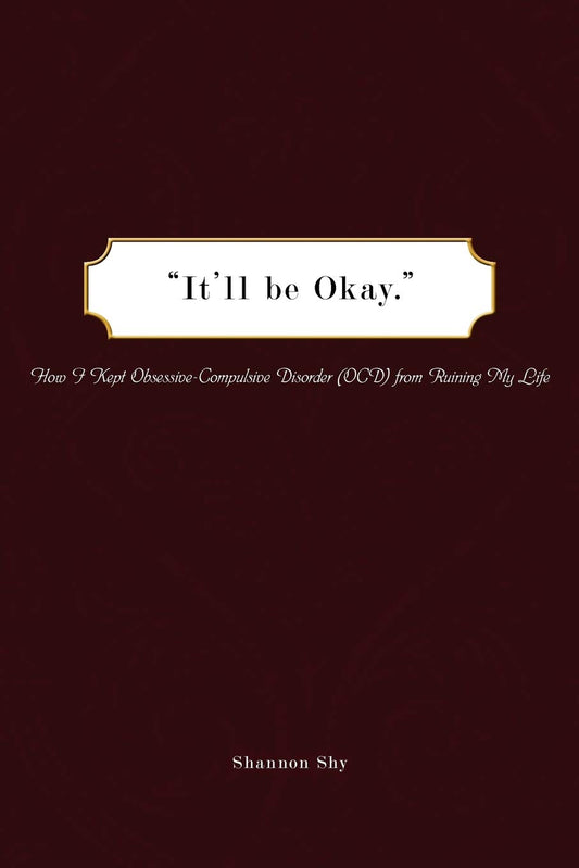 "It'll be Okay.": How I Kept Obsessive-Compulsive Disorder (OCD) from Ruining My Life