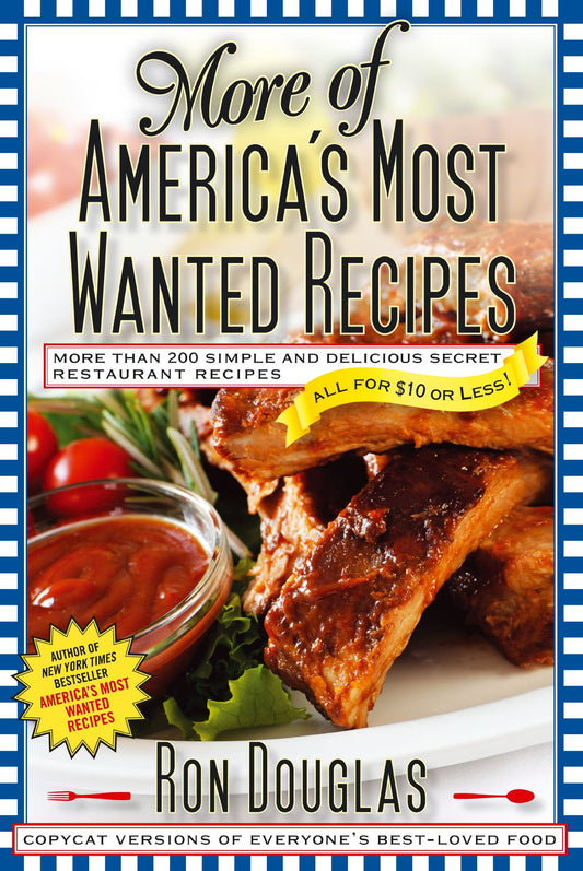More of America's Most Wanted Recipes: More Than 200 Simple and Delicious Secret Restaurant Recipes--All for $10 or Less! (America's Most Wanted Recipes Series) - 7151