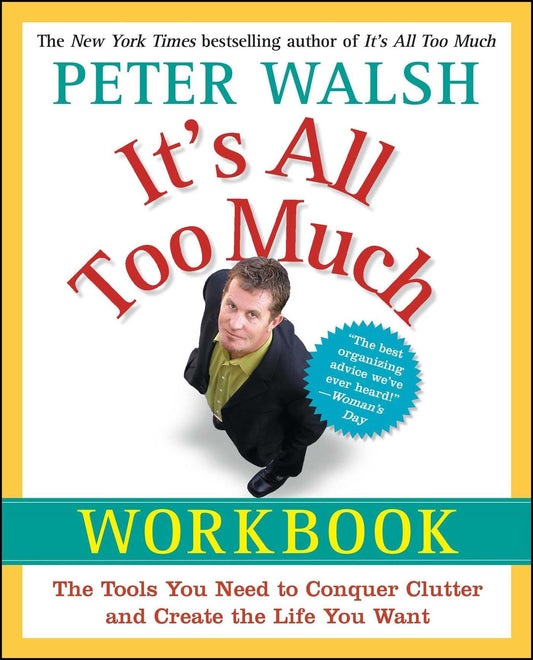 It's All Too Much Workbook: The Tools You Need to Conquer Clutter and Create the Life You Want - 9746